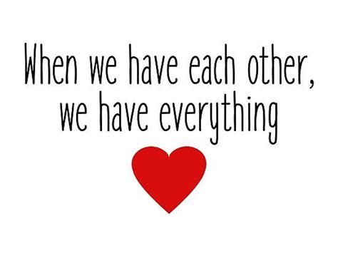 When We Have Each Other We Have Everything Photographic Print By Doodle189 Simple Love Quotes