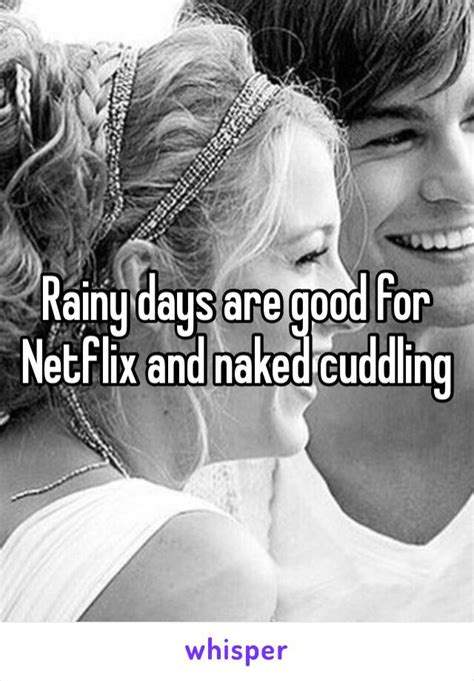 Rainy Days Are Good For Netflix And Naked Cuddling