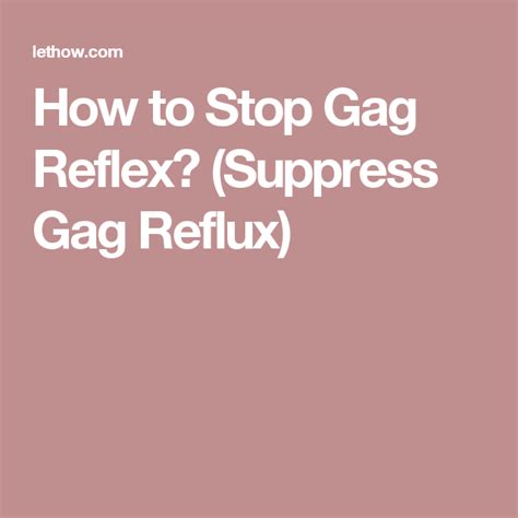 How To Stop Gag Reflex Suppress Gag Reflux Gag Reflex Learn