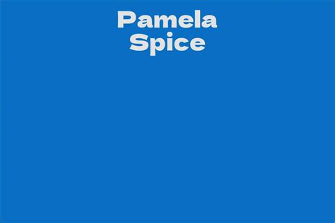 Pamela Spice Facts Bio Career Net Worth Aidwiki