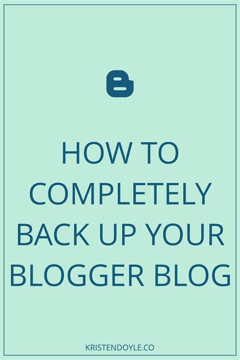 How To Completely Back Up Your Blogger Blog Kristen Doyle Coaching