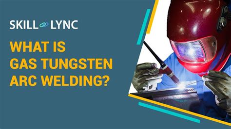 What Is Gas Tungsten Arc Welding Skill Lync YouTube