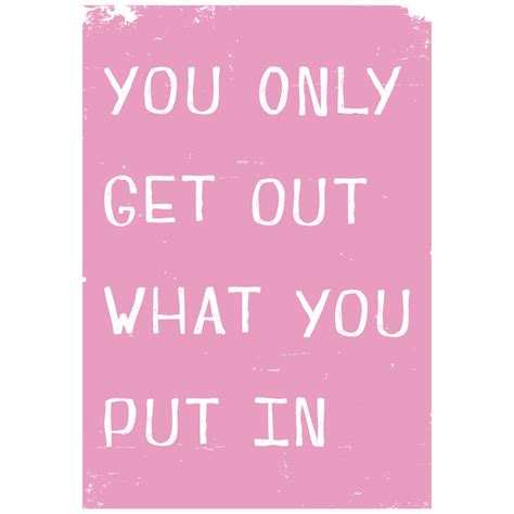 You Only Get Out What You Put In Giclee Print By Mondaland