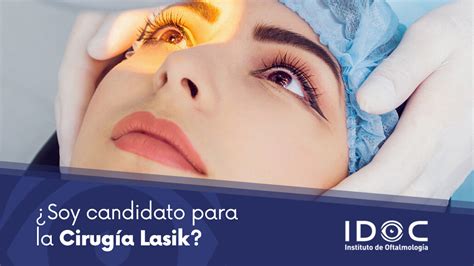 Soy candidato para la Cirugía Lasik IDOC Cirugía LASIK Cataratas y Carnosidades