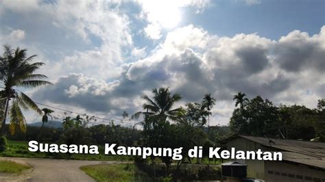 Suasana Kampung Di Kelantan Kampung Di Malaysia Kelantan Youtube