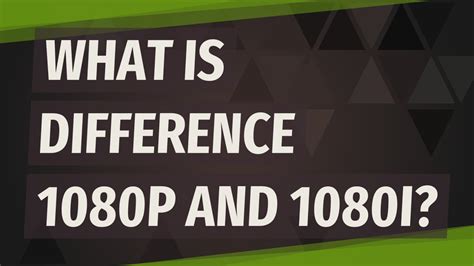 Whats The Difference Between 1080i And 1080p Maanasthan