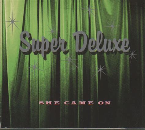 Super Deluxe She Came On Uk Cd Single —