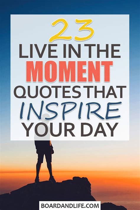 23 Live In The Moment Quotes That Will Inspire Your Day Board And