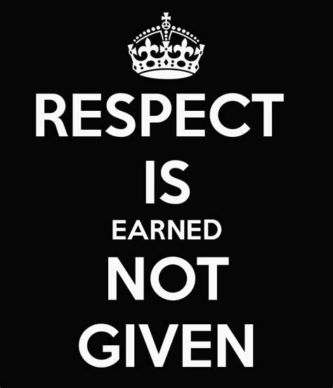 Earned not given famous quotes & sayings: Respect Is Earned Not Given Quotes. QuotesGram