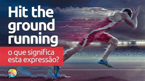 Hit The Ground Running O Que Significa Esta Expressão Youtube