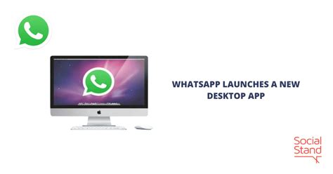 Whatsapp Launches A New Desktop App Social Stand