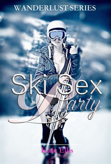 Ski Sex Party Wanderlust Series By Kate Ellis Goodreads