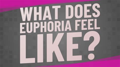 What Does Euphoria Feel Like Youtube