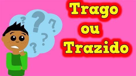 Eu Trago Ou Eu Trouxe