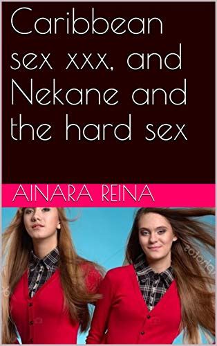 Amazon Caribbean Sex Xxx And Nekane And The Hard Sex English