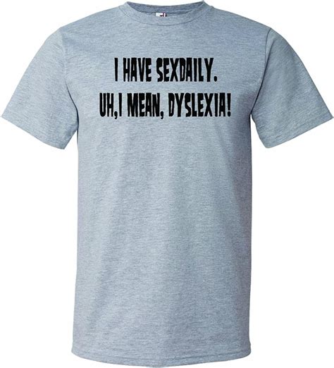 Mens I Have Sex Daily I Mean Dyslexia Funny Dyslexic T Shirt Sport