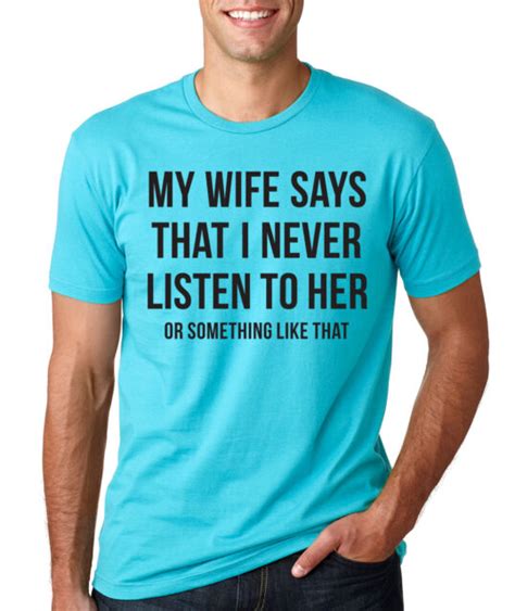 my wife says i never listen to her funny husband valentine s day t t shirt ebay