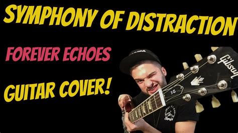 Symphony Of Distraction Forever Echoes Guitar Cover Youtube
