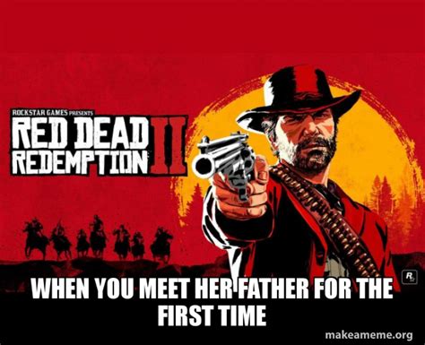 When You Meet Her Father For The First Time Red Dead Redemption Two