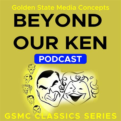 Gsmc Classics Beyond Our Ken Gsmc Podcast