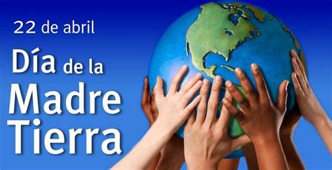 Día Internacional De La Madre Tierra 22 De Abril