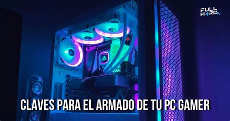 10 Claves Para El Armado De Tu Pc Gamer Fhgamer