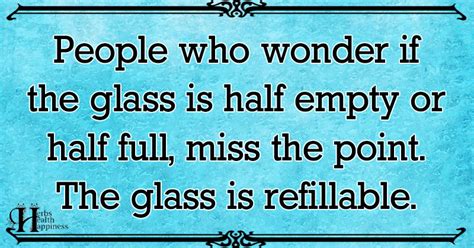 People Who Wonder If The Glass Is Half Empty Or Half Full ø Eminently