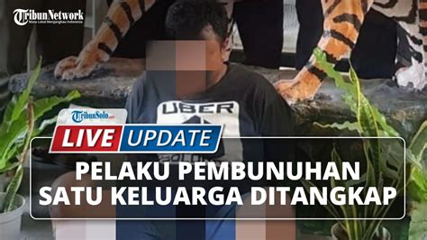 LIVE UPDATE Pelaku Pembunuhan Satu Keluarga Di Sukoharjo Ditangkap Tribun Video