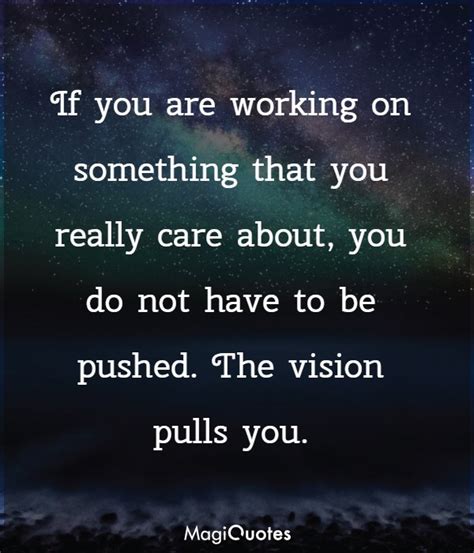 The Vision Pulls You Steve Jobs