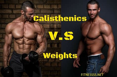 Calisthenics Vs Weights Which Is Better For You Fitness Sports