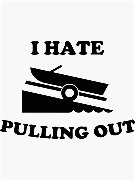 I Hate Pulling Out Funny Fishing Boating Boat Launch Boat Ramp Boater