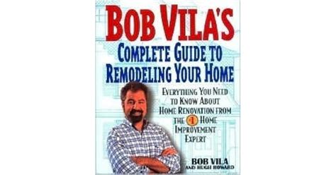 Bob Vilas Complete Guide To Remodeling Your Home Everything You Need