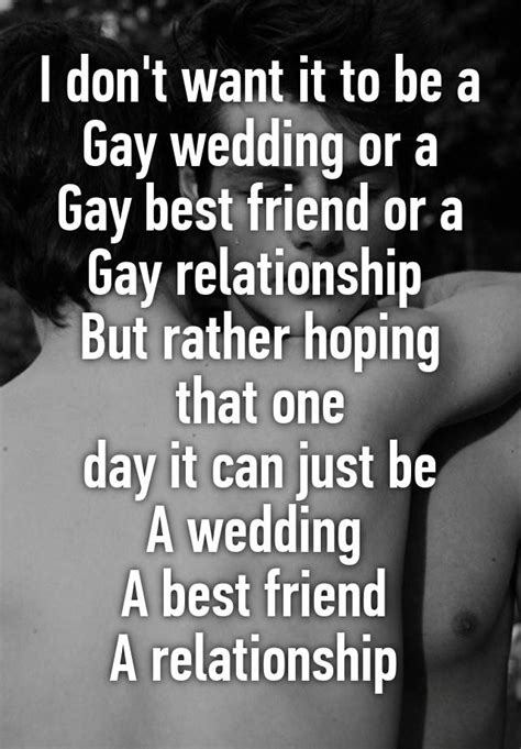 i don t want it to be a gay wedding or a gay best friend or a gay relationship but rather hoping