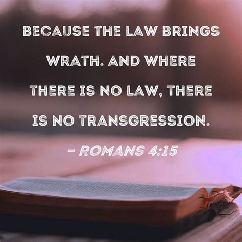 Romans Because The Law Brings Wrath And Where There Is No Law There Is No Transgression