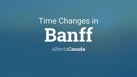 Daylight Saving Time Changes 2024 In Banff Alberta Canada