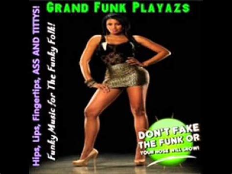 Grand Funk Playazs Lips Hips Fingertips Ass And Titty S Youtube