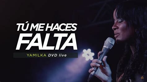Yamilka Tú Me Haces Falta Dvd Live Incomparable Youtube