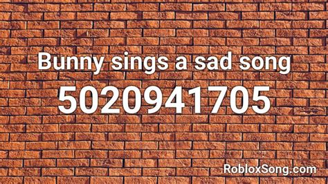 Bunny Sings A Sad Song Roblox Id Roblox Music Codes