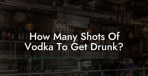 How Many Shots Of Vodka To Get Drunk Vodka Doctors