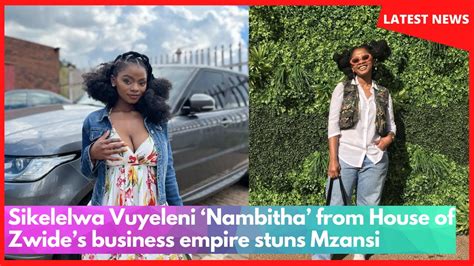 Sikelelwa Vuyeleni Nambitha From House Of Zwides Business Empire Stuns Mzansi YouTube