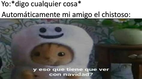 Y Eso Que Tiene Que Ver Con Navidd Meme Subido Por Dinoelxd Memedroid