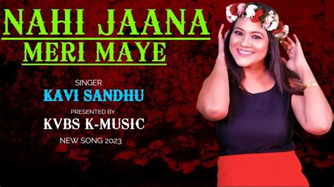 Nahi Jaana Meri Maye Punjabi Dj Song 2023 Singer Kavi Sandhu