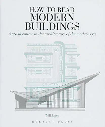How To Read Modern Buildings A Crash Course In The Architecture Of The