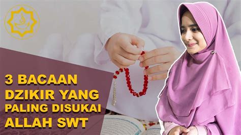 3 Dzikir Yang Paling Disukai Allah Ringan Diucapkan Berat Ditimbangan