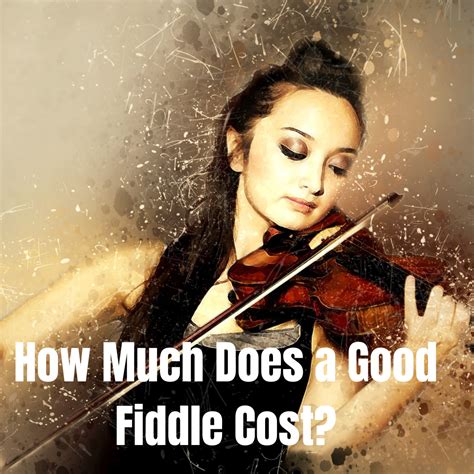 How Much Does A Good Fiddle Cost Bestmusicvalley
