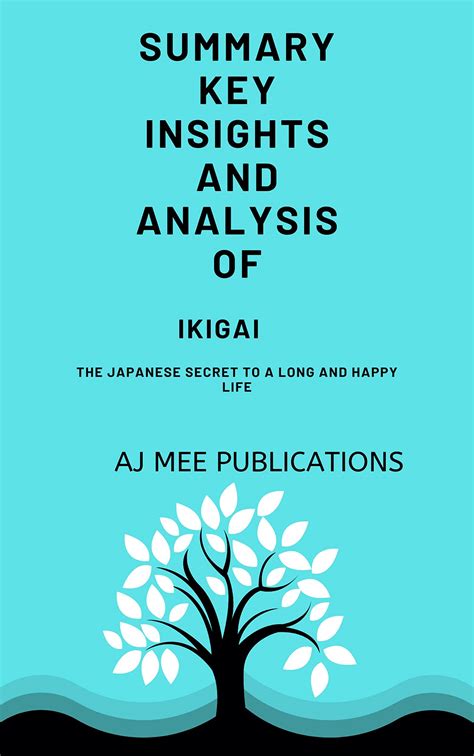 Summary Key Insights And Analysis Of Ikigai The Japanese Secret To A Long And Happy Life By
