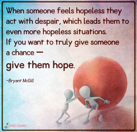 When Someone Feels Hopeless They Act With Despair Which Leads Them To