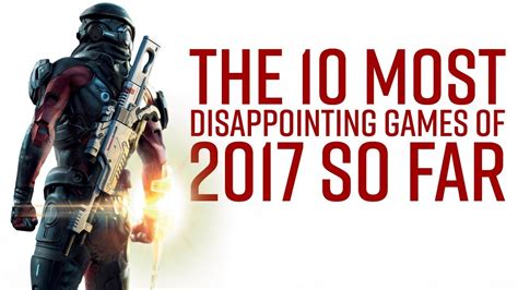 10 Most Disappointing Games Of 2017 So Far Youtube
