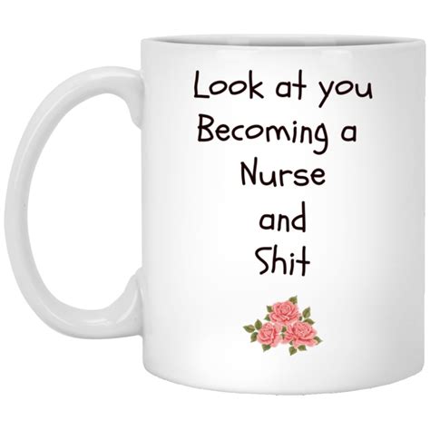 Maybe you would like to learn more about one of these? Look at you becoming a nurse and shit 11 oz. White Mug ...