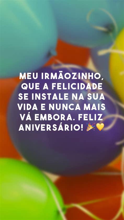 50 Frases De Aniversário Para Irmão Mais Novo Que é Seu Melhor Amigo